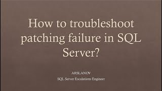 Session 2: Effectively troubleshoot patching failure in SQL Server