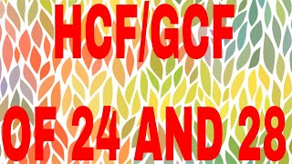 HCF of 24 and 28|GCF of 24 and 28