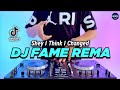 DJ FAME REMA REMIX FULL BASS VIRAL TIKTOK TERBARU 2023 | DJ SHEY I THINK I CHANGED