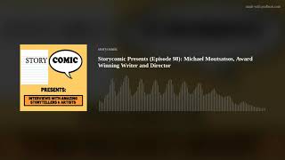 Storycomic Presents (Episode 98): Michael Moutsatsos, Award Winning Writer and Director