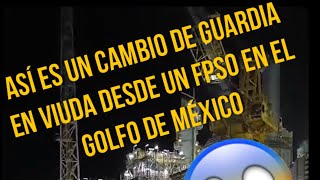 Cambio de guardia en el FPSO MIAMTE MV34 en el golfo de México 🇲🇽