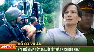 Công an lập kế “điệu hổ ly sơn”, vây bắt “ông trùm” ma túy sừng sỏ | Hồ sơ vụ án | ANTV