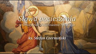 Ks.Stefan Czermiński - Słowa pocieszenia w Uroczystość Zwiastowania Pańskiego