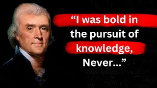 Thomas Jefferson's Best Quotes for you That you must know