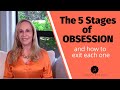 The 5 Stages of Obsession (and how to exit each one)