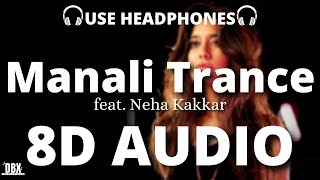 Manali Trance (8D AUDIO) Ft.  Neha Kakkar | The Shaukeens | Yo Yo Honey Singh | With LYRICS | HQ