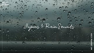 [10 Hours] Hymns with Rain Sounds 빗소리와 함께 듣는 찬송가 | 첼로 찬양 | 백색소음 | 공부 할 때 듣는 음악