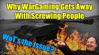 Why WarGaming Gets Away With Screwing People - WoT's the Issue