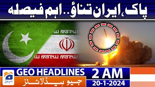 Geo Headlines 2 AM | Pakistan-Iran attacks updates - Big Decision | 20th January 2024