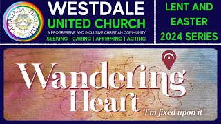 Wandering Heart Part 4: I'm Fixed Upon It | Rev. Evan Swance-Smith | 10-03-24 | Westdale United