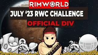 The CRAZIEST RimWorld Community Challenge yet - July 2023 OFFICIAL DIVISION