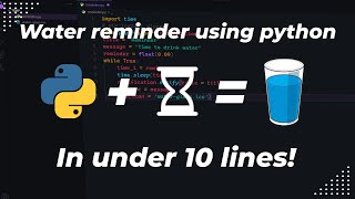 How to make a simple water reminder in under 10 lines of code ! | Fun python mini projects