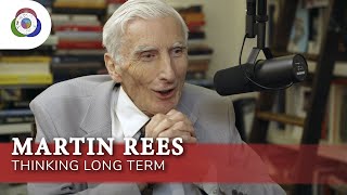Martin Rees - Long Term Thinking vs Short Term Thinking:   The Origins Podcast