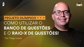 Projeto Olímpico: Como utilizar o Banco de Questões e o Raio-X de Questões! - Prof. Thiago Limeira