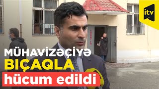 Xəstəxanada silahlı insident baş verib: mühafizəçi və polisə bıçaqla hücum edilib