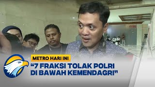 Gerindra: 7 Fraksi Tolak Polri di Bawah Kemendagri - [Metro Hari Ini]