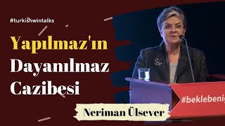 Neriman Ülsever | Yapılmaz'ın Dayanılmaz Cazibesi