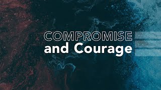 Compromise and Courage