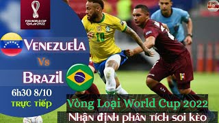 nhận định soi kèo Venezuela vs Brazil | trực tiếp bóng đá vòng loại world cup | 6h30 ngày 8/10/2021
