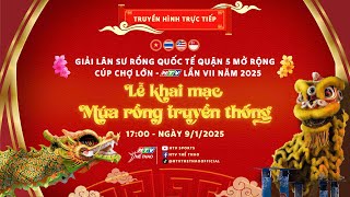 🔴 LIVE: Lễ khai mạc và Thi Múa Rồng - Giải LSR Quốc tế Q5 mở rộng Cúp Chợ Lớn - HTV lần VII 2025