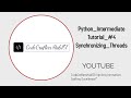 Python Intermediate Tutorial #4   Synchronizing Threads