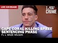 SENTENCING: Cape Coral Killing Spree Murder Trial — FL v. Wade Wilson — Day 2