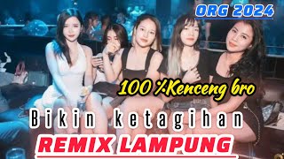 Remix Lampung kenceng FULLBASS versi ORG 2024 - Asli bikin ketagihan