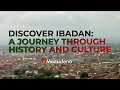 Uncover the Hidden History of Ibadan |  Nigeria's Cultural Gem | Yoruba Heritage Revealed