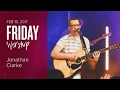 Catch The Fire Worship with Jonathan Clarke (Friday Feb 10, 2017)