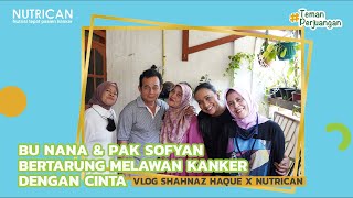 Bu Nana & Pak Sofyan Bertarung Melawan Kanker Dengan Cinta | VLOG SHANAZ HAQUE X NUTRICAN