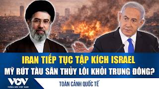 Toàn cảnh quốc tế trưa 17/3: Iran tiếp tục tập kích Israel; Mỹ rút tàu săn thủy lôi khỏi Trung Đông?