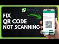 How to Fix WhatsApp QR Code Not Scanning