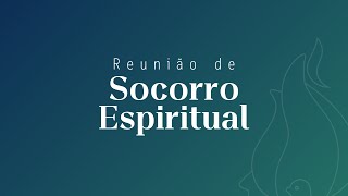 Reunião de Socorro Espiritual |  30 JAN 2025