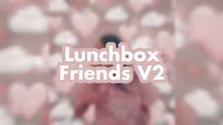 Lunchbox Friends Audio Edit V2 ♡