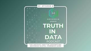 Truth In Data S2e6 The Artifact And The Assumption Decoding Digital Forensics Bias