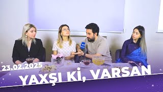 Yaxşı ki, varsan | Tam bölüm | 23.02.2025