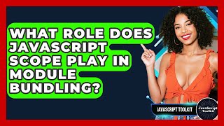What Role Does JavaScript Scope Play In Module Bundling? - JavaScript Toolkit