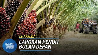 FELDA | Laporan Isu Felda Akan Segera Dibentangkan