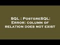 SQL : PostgreSQL: Error: column of relation does not exist