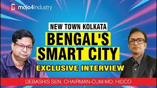 Best Smart City New Town Kolkata, Bengal, Mr. Debashis Sen, Chairman-cum-MD, HIDCO with Subhajit Roy