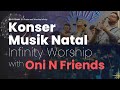 Konser Musik Natal Infinity Worship with Oni n' Friends