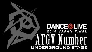 ATGV Number / DANCE@LIVE 2016 JAPAN FINAL UNDERGROUND STAGE