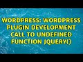 Wordpress: Wordpress Plugin development Call to undefined function jQuery() (2 Solutions!!)