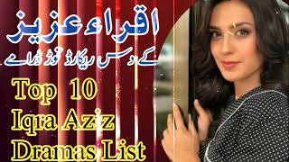 Top ten dramas that touched the heart of Iqra Aziz | اقرا عزیز کے دل کو چھو جانے والے ٹاپ ٹین ڈرامہ