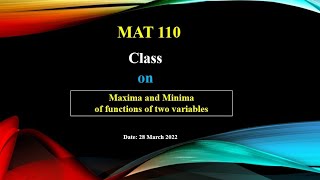 MAT 110 || Class 10 || Maxima and Minima of functions of two variables || Spring 2022 || 28 Mar 2022