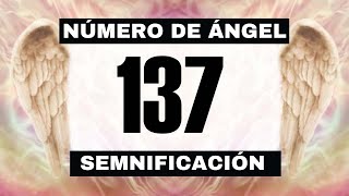 Por qué sigues viendo el número de ángel 137? El significado más profundo detrás de ver el 137