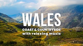 Wales 4K Beautiful Coast \u0026 Country with Relaxing Music | Scenic Exploration