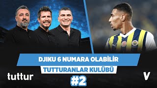 Fenerbahçe Djiku'yu 6 numarada kullanabilir | Serdar, Irmak, Ilgaz | Tutturanlar Kulübü #2
