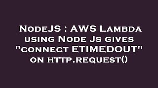 NodeJS : AWS Lambda using Node Js gives "connect ETIMEDOUT" on http.request()