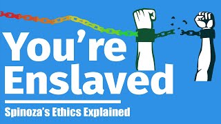 You're Enslaved... How to Break Free - Spinoza's Ethics Explained [Part 4]